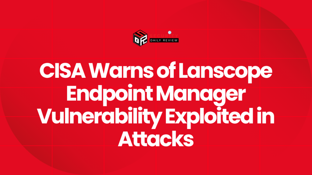 CISA Warns of Lanscope Endpoint Manager Vulnerability Exploited in ...