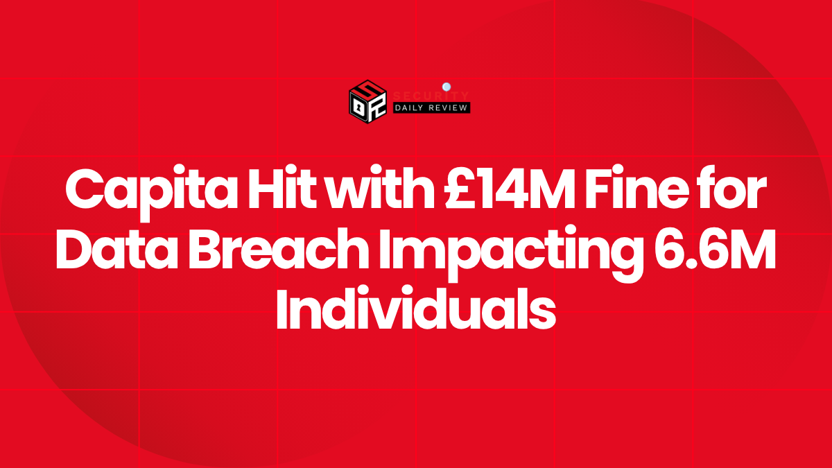 Capita Hit with £14M Fine for Data Breach Impacting 6.6M Individuals
