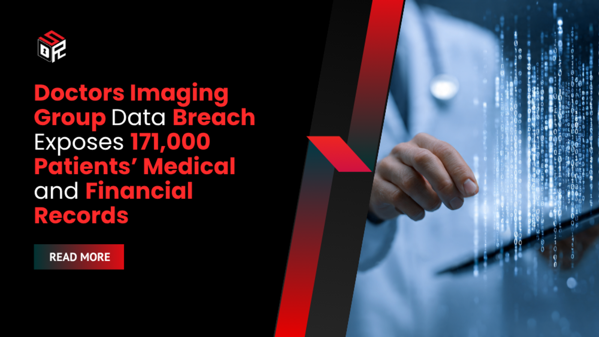Doctors Imaging Group Data Breach Exposes 171,000 Patients’ Medical and Financial Records