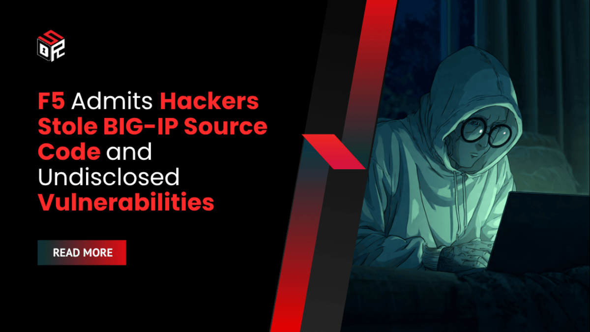 F5 Admits Hackers Stole BIG-IP Source Code and Undisclosed Vulnerabilities