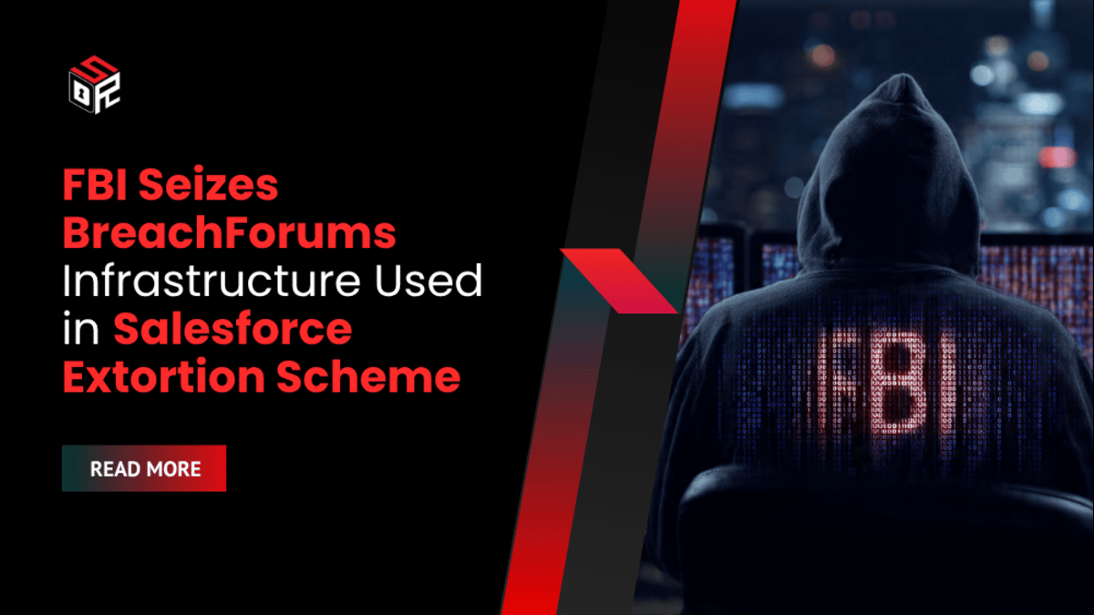 FBI Seizes BreachForums Infrastructure Used in Salesforce Extortion Scheme