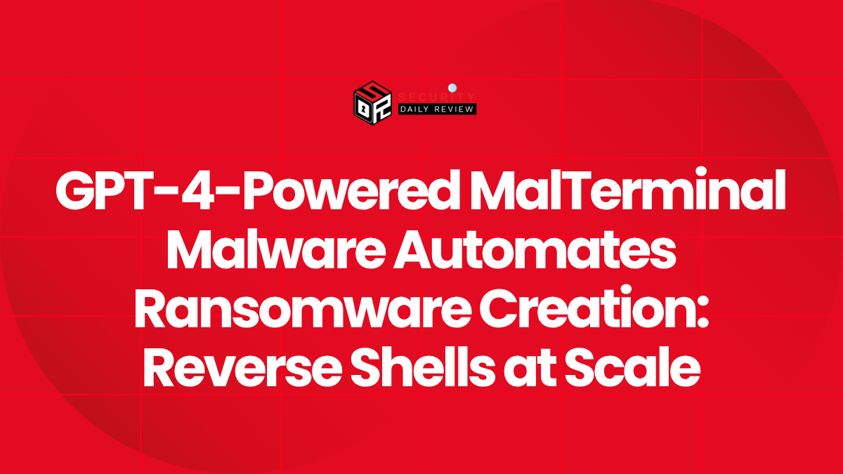 GPT-4-Powered MalTerminal Malware Automates Ransomware Creation Reverse Shells at Scale