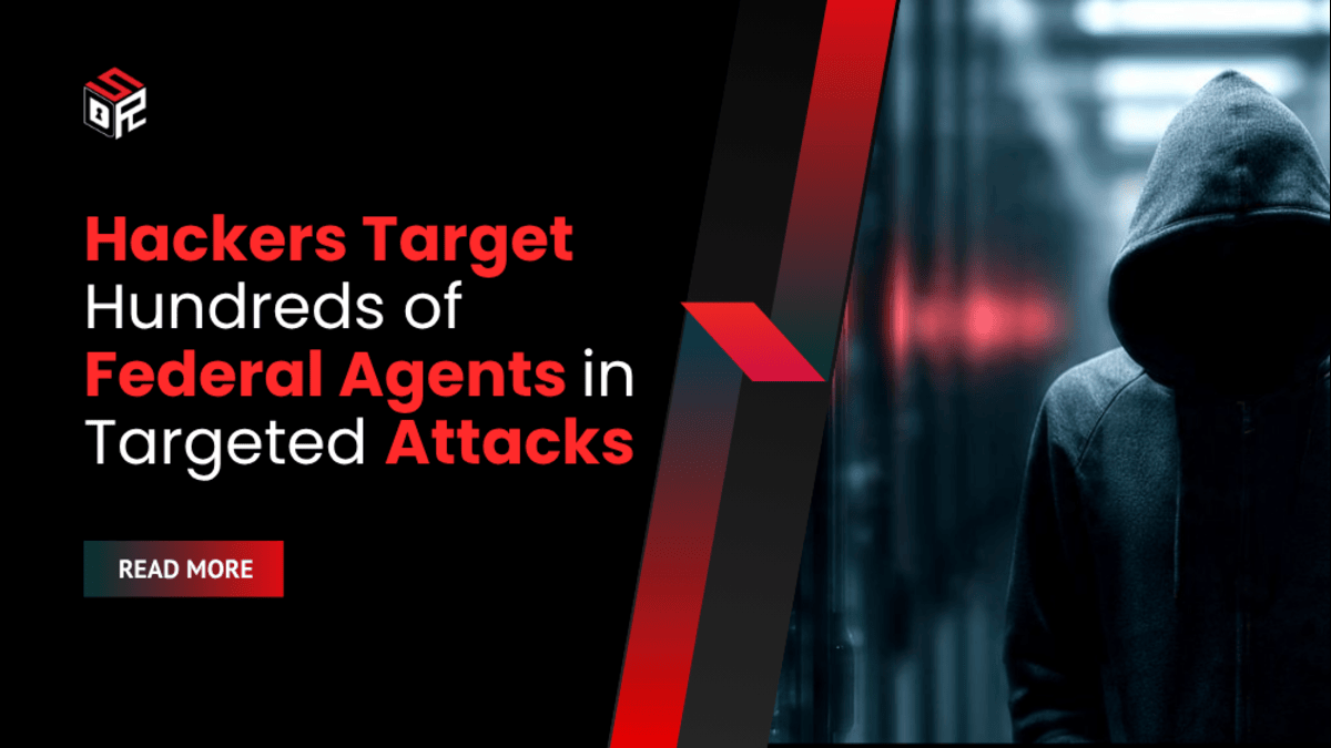 Hackers Target Hundreds of Federal Agents in Targeted Attacks