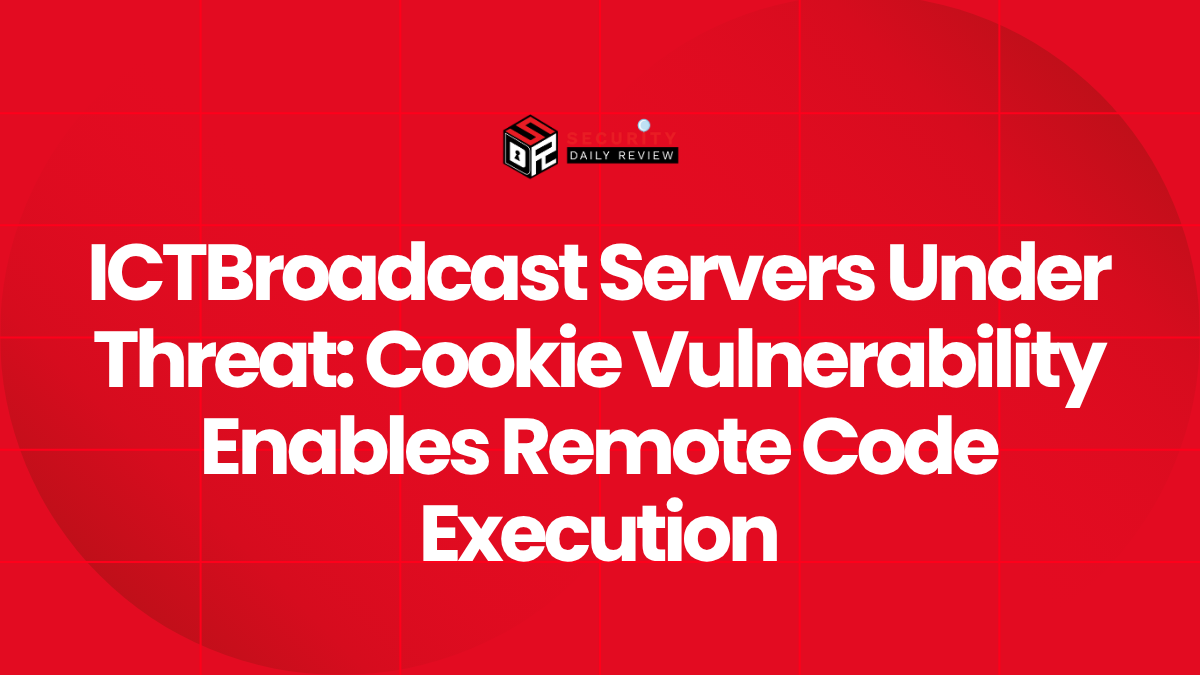 ICTBroadcast Servers Under Threat Cookie Vulnerability Enables Remote Code Execution