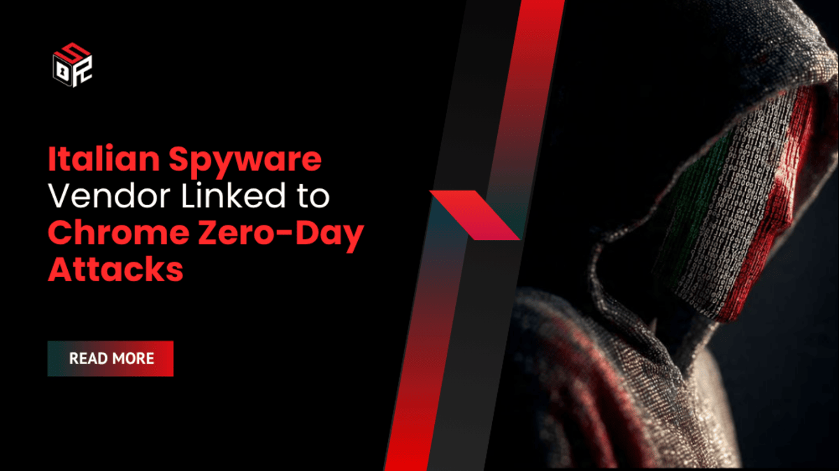 Italian Spyware Vendor Linked to Chrome Zero-Day Attacks
