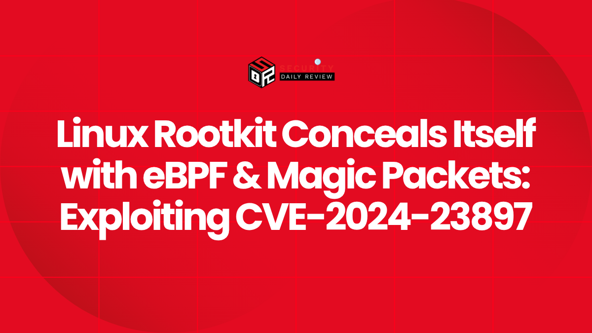 Linux Rootkit Conceals Itself with eBPF & Magic Packets Exploiting CVE-2024-23897