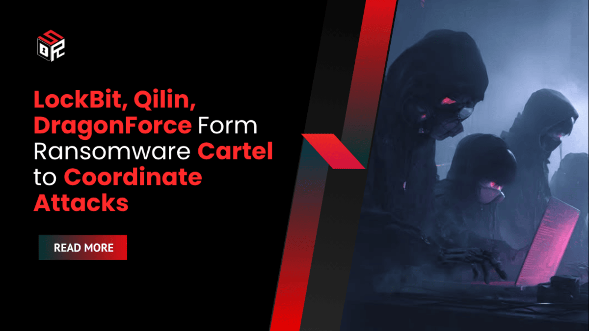 LockBit, Qilin, DragonForce Form Ransomware Cartel to Coordinate Attacks