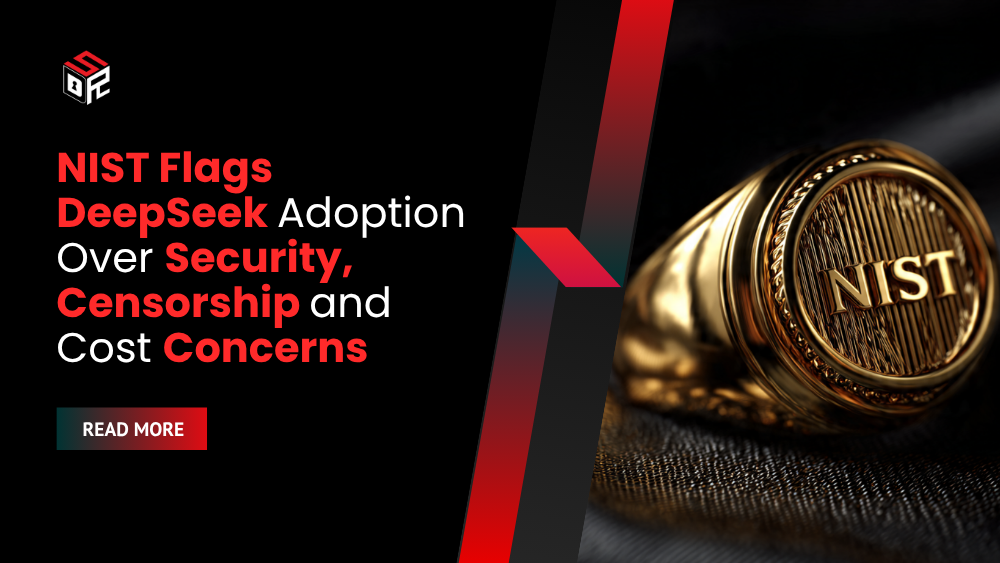 NIST Flags DeepSeek Adoption Over Security, Censorship and Cost Concerns