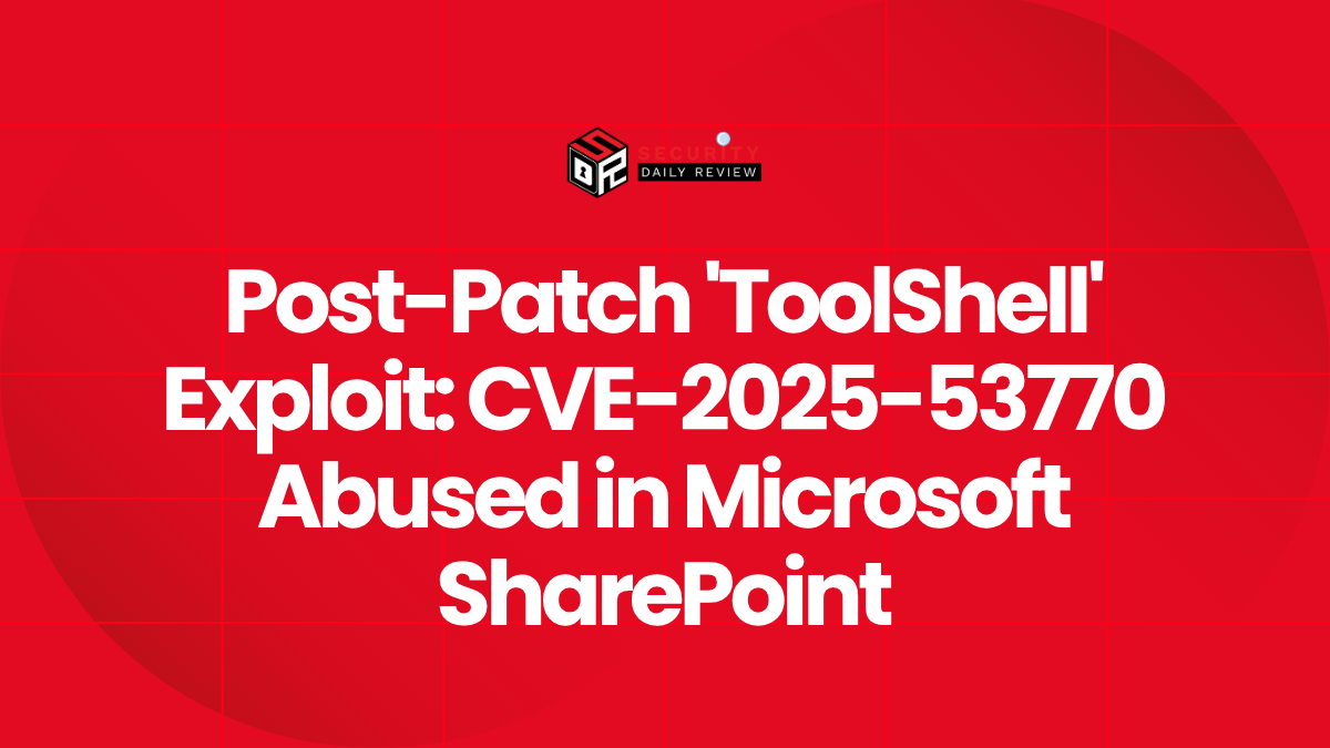 Post-Patch 'ToolShell' Exploit CVE-2025-53770 Abused in Microsoft SharePoint