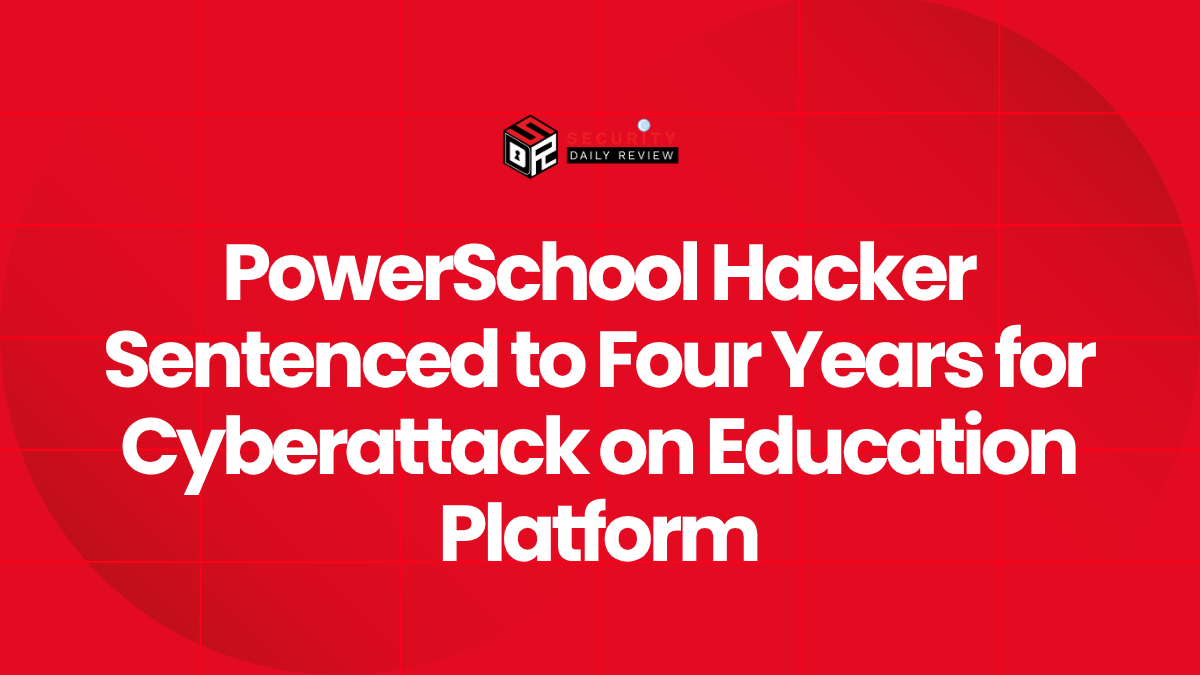 PowerSchool Hacker Sentenced to Four Years for Cyberattack on Education Platform
