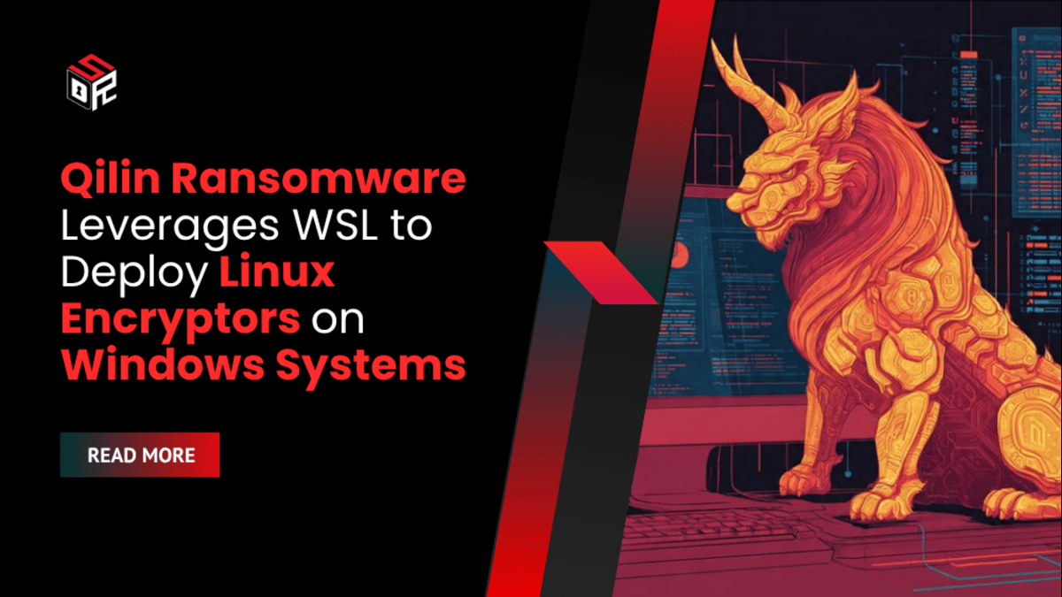Qilin Ransomware Leverages WSL to Deploy Linux Encryptors on Windows Systems
