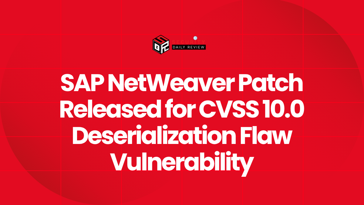 SAP NetWeaver Patch Released for CVSS 10.0 Deserialization Flaw Vulnerability