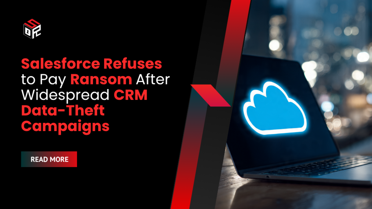 Salesforce Refuses to Pay Ransom After Widespread CRM Data-Theft Campaigns