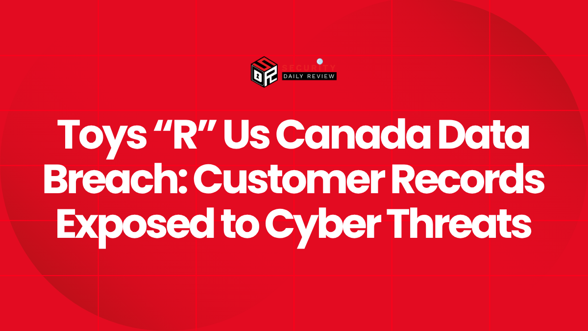 Toys “R” Us Canada Data Breach Customer Records Exposed to Cyber Threats
