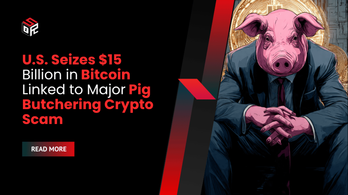U.S. Seizes $15 Billion in Bitcoin Linked to Major Pig Butchering Crypto Scam