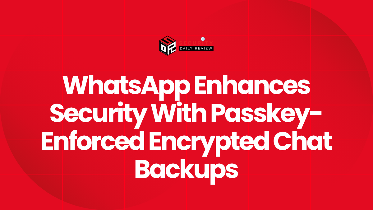 WhatsApp Enhances Security With Passkey-Enforced Encrypted Chat Backups