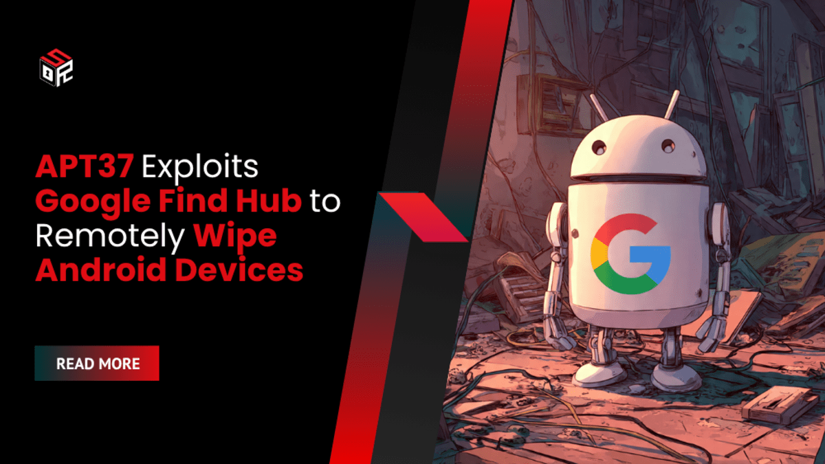 APT37 Exploits Google Find Hub to Remotely Wipe Android Devices