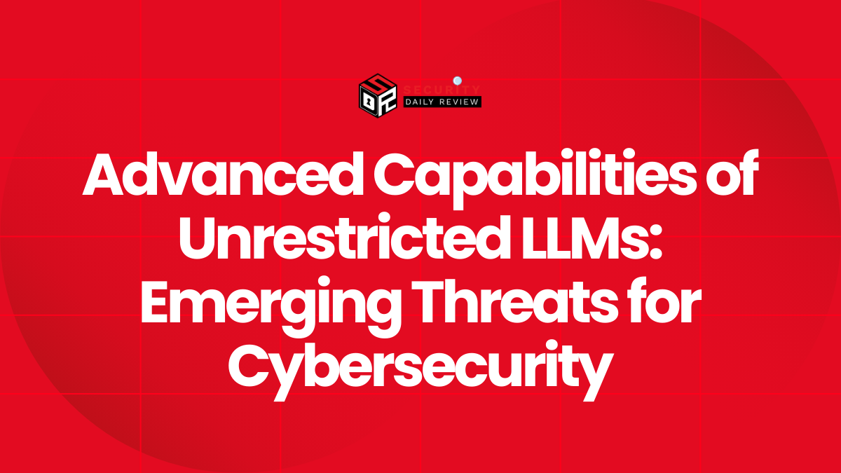Advanced Capabilities of Unrestricted LLMs Emerging Threats for Cybersecurity