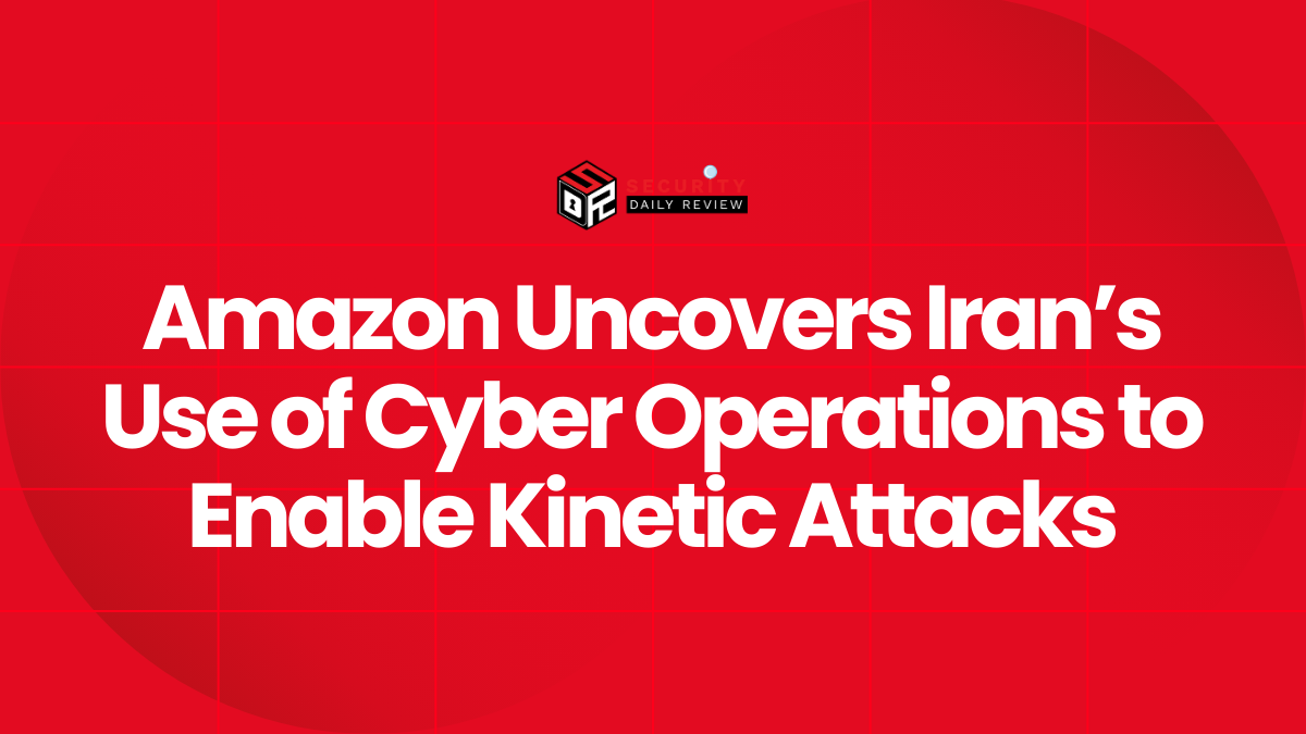 Amazon Uncovers Iran’s Use of Cyber Operations to Enable Kinetic Attacks