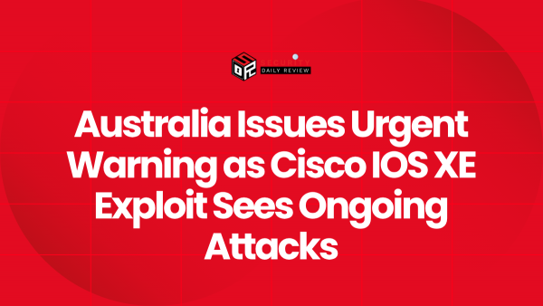 Australia Issues Urgent Warning as Cisco IOS XE Exploit Sees Ongoing ...