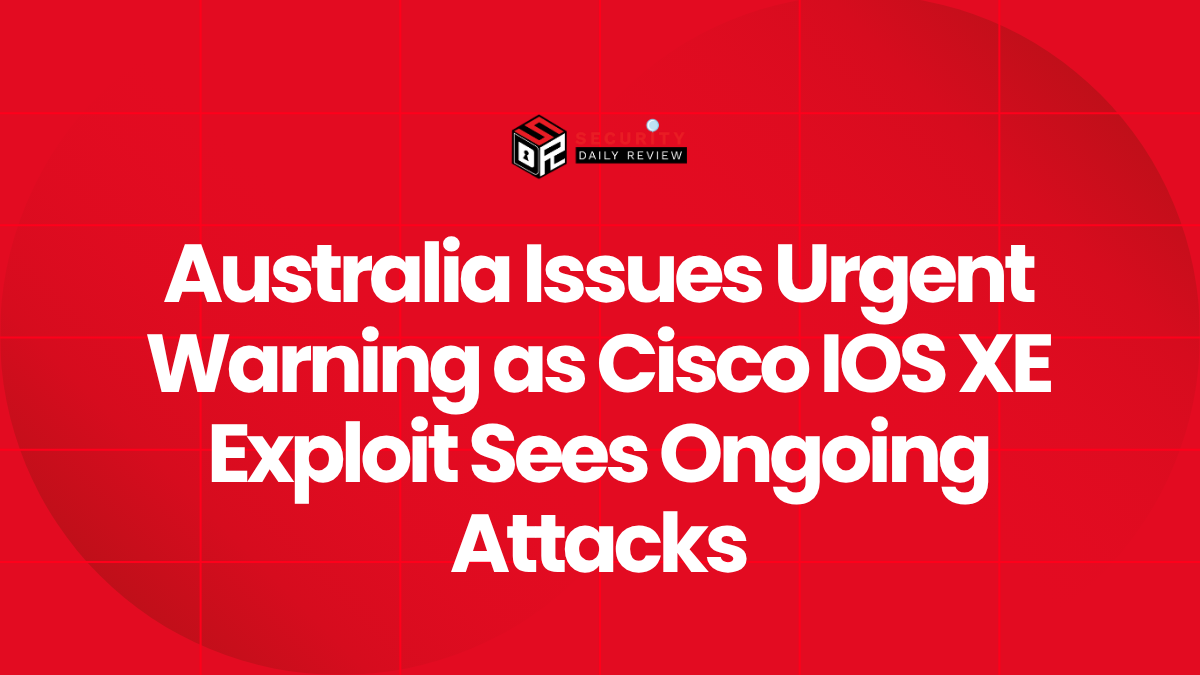 Australia Issues Urgent Warning as Cisco IOS XE Exploit Sees Ongoing Attacks