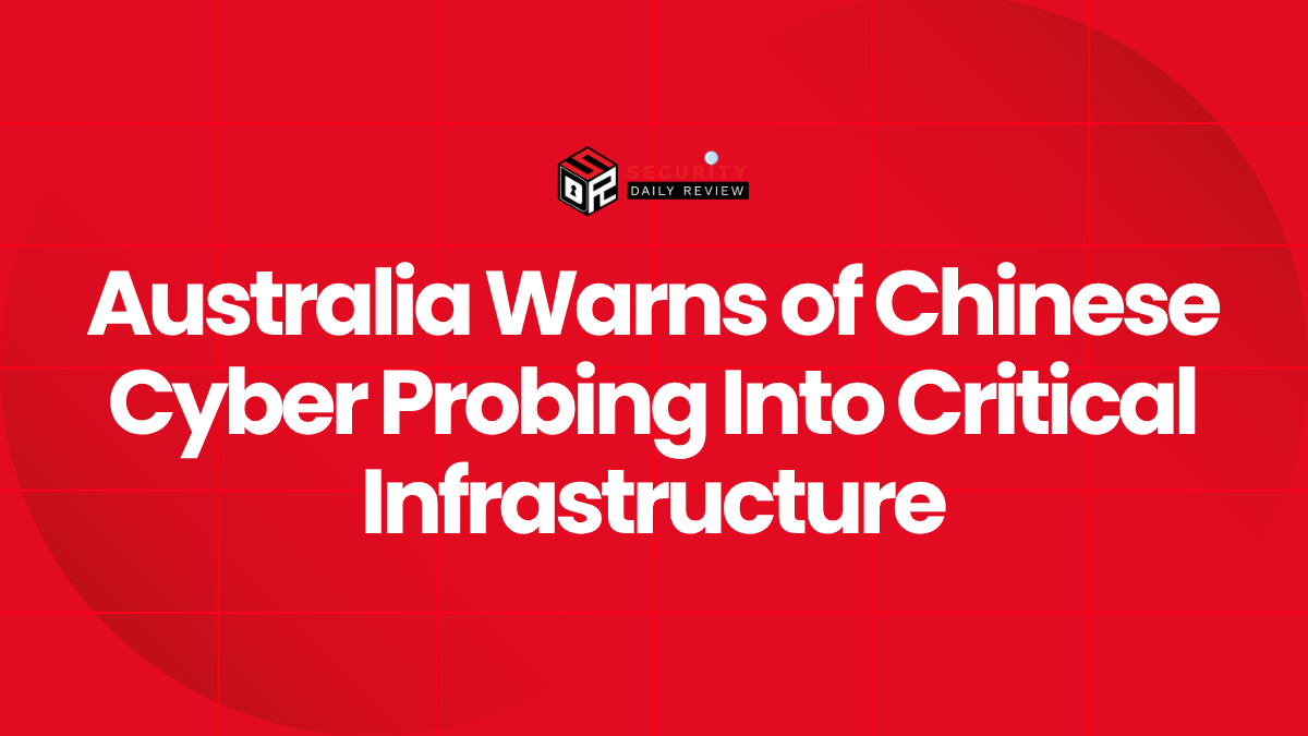 Australia Warns of Chinese Cyber Probing Into Critical Infrastructure