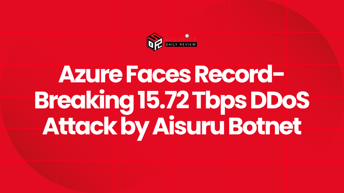 Azure Faces Record-Breaking 15.72 Tbps DDoS Attack by Aisuru Botnet