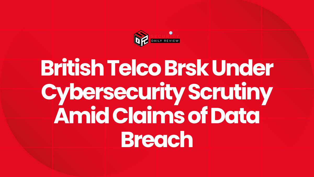 British Telco Brsk Under Cybersecurity Scrutiny Amid Claims of Data Breach