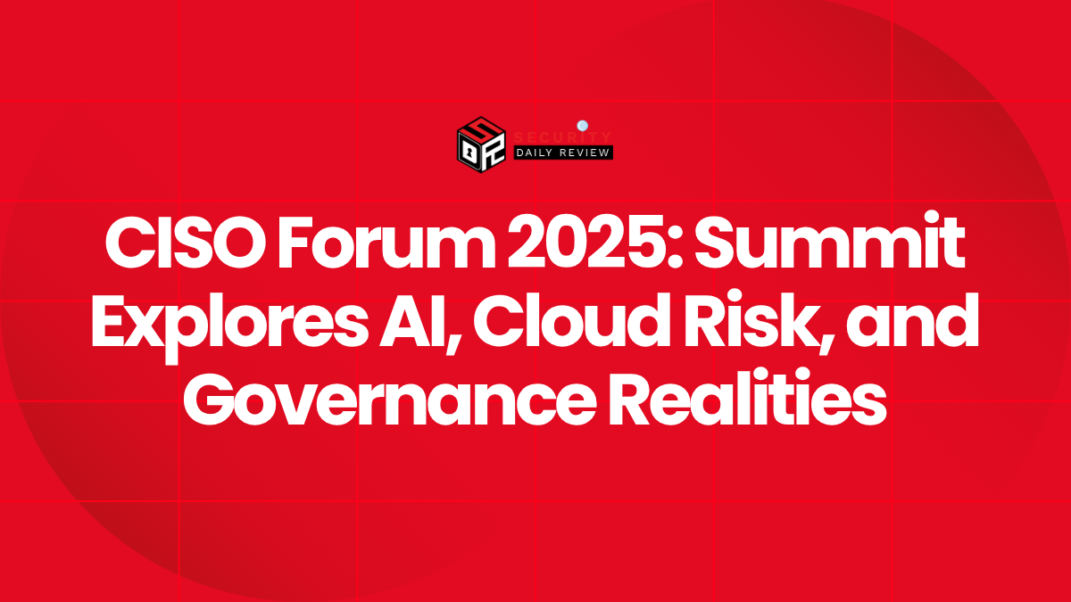 CISO Forum 2025 Summit Explores AI, Cloud Risk, and Governance Realities