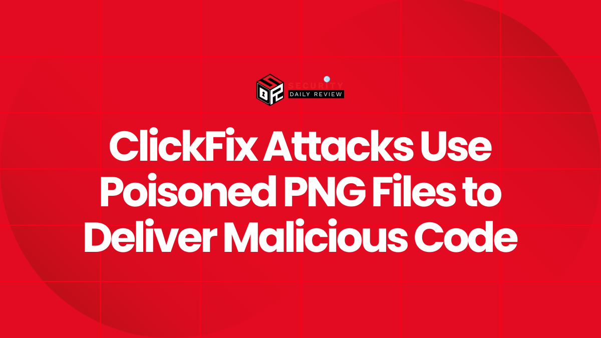 ClickFix Attacks Use Poisoned PNG Files to Deliver Malicious Code