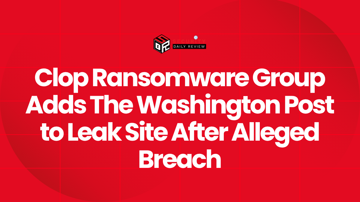 Clop Ransomware Group Adds The Washington Post to Leak Site After Alleged Breach