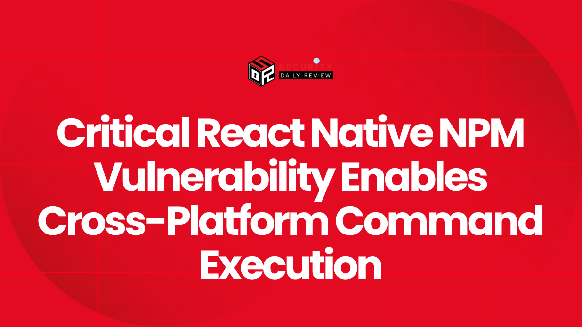 Critical React Native NPM Vulnerability Enables Cross-Platform Command Execution