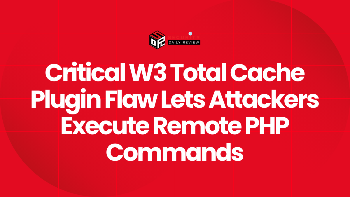 Critical W3 Total Cache Plugin Flaw Lets Attackers Execute Remote PHP Commands