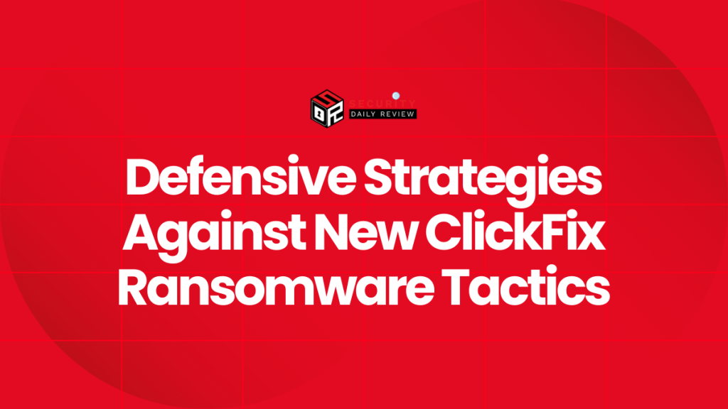Clickfix Vulnerability Defensive Strategies Against New ClickFix Ransomware Tactics - Data ...