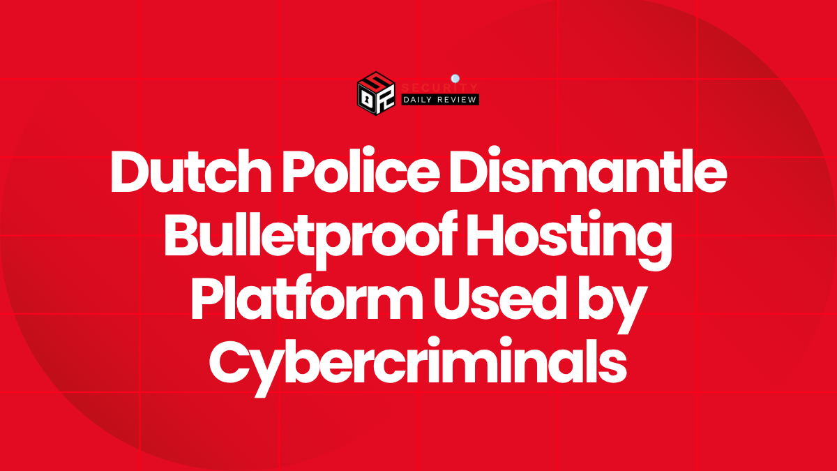 Dutch Police Dismantle Bulletproof Hosting Platform Used by Cybercriminals
