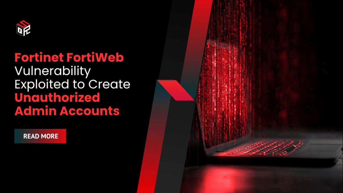 Fortinet FortiWeb Vulnerability Exploited to Create Unauthorized Admin Accounts