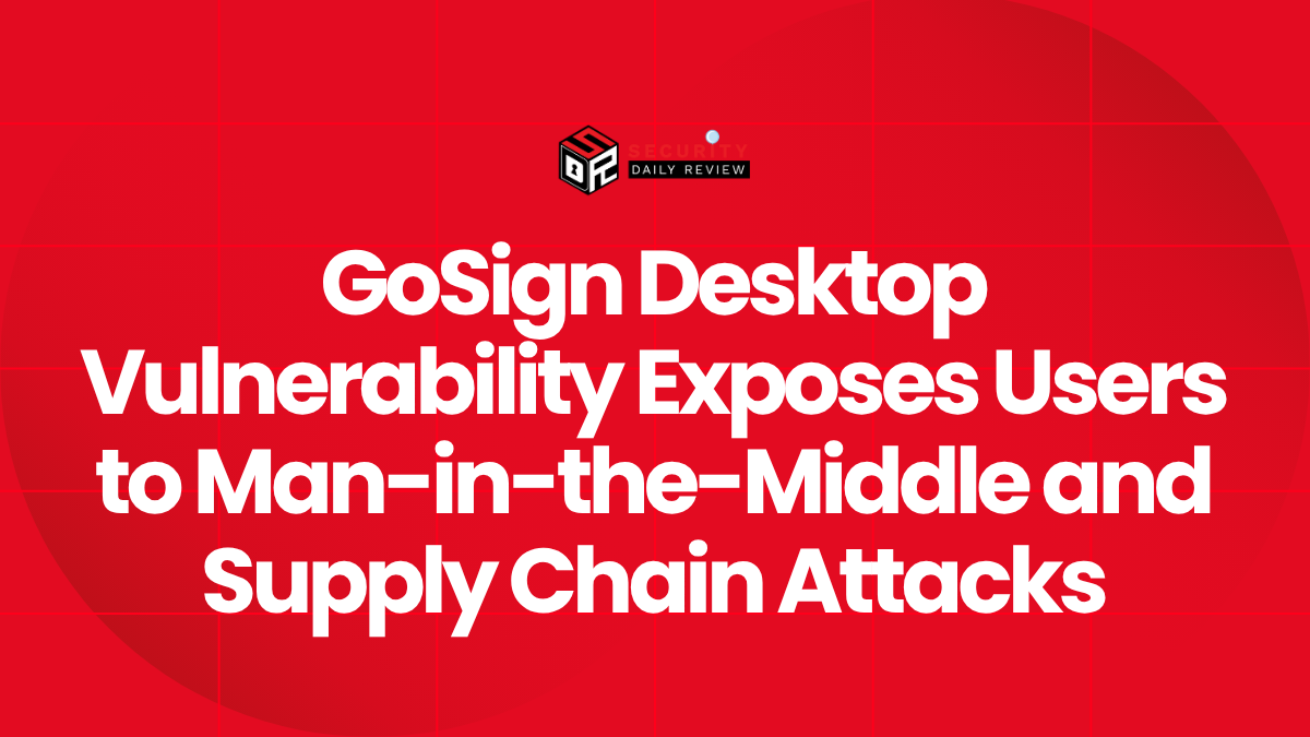 GoSign Desktop Vulnerability Exposes Users to Man-in-the-Middle and Supply Chain Attacks