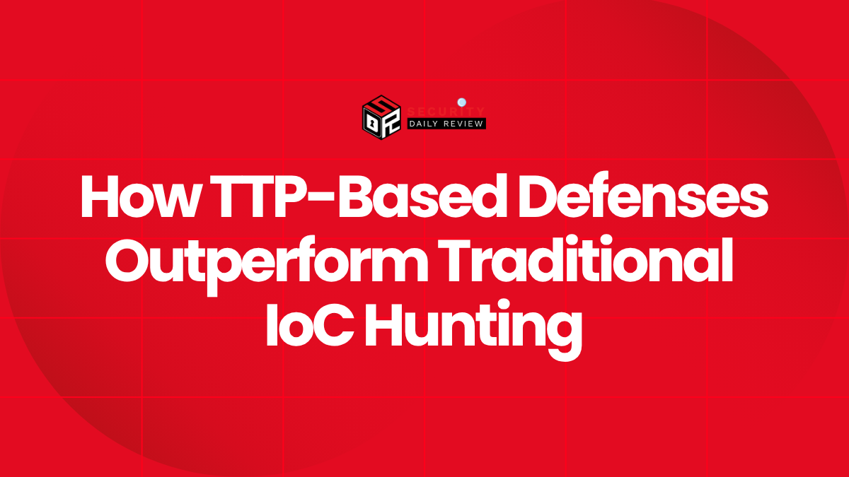 How TTP-Based Defenses Outperform Traditional IoC Hunting