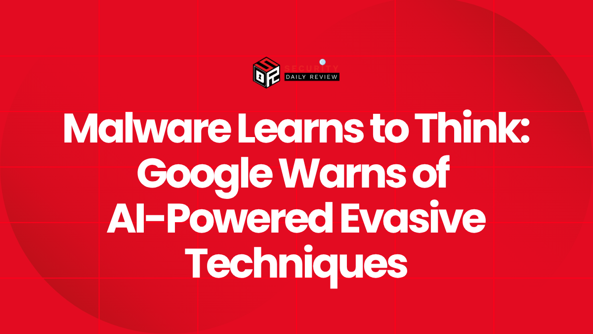 Malware Learns to Think Google Warns of AI-Powered Evasive Techniques