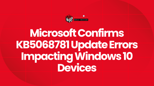 Microsoft Confirms KB5068781 Update Errors Impacting Windows 10 Devices ...