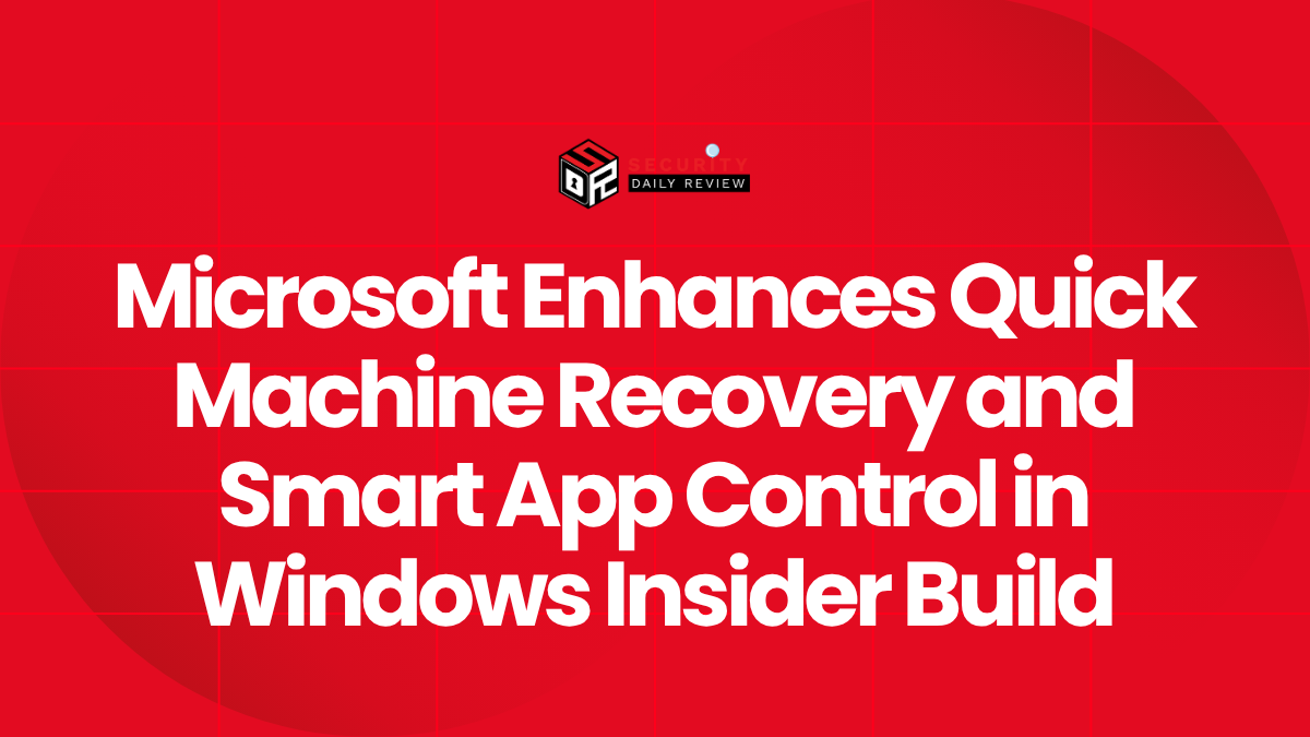 Microsoft Enhances Quick Machine Recovery and Smart App Control in Windows Insider Build
