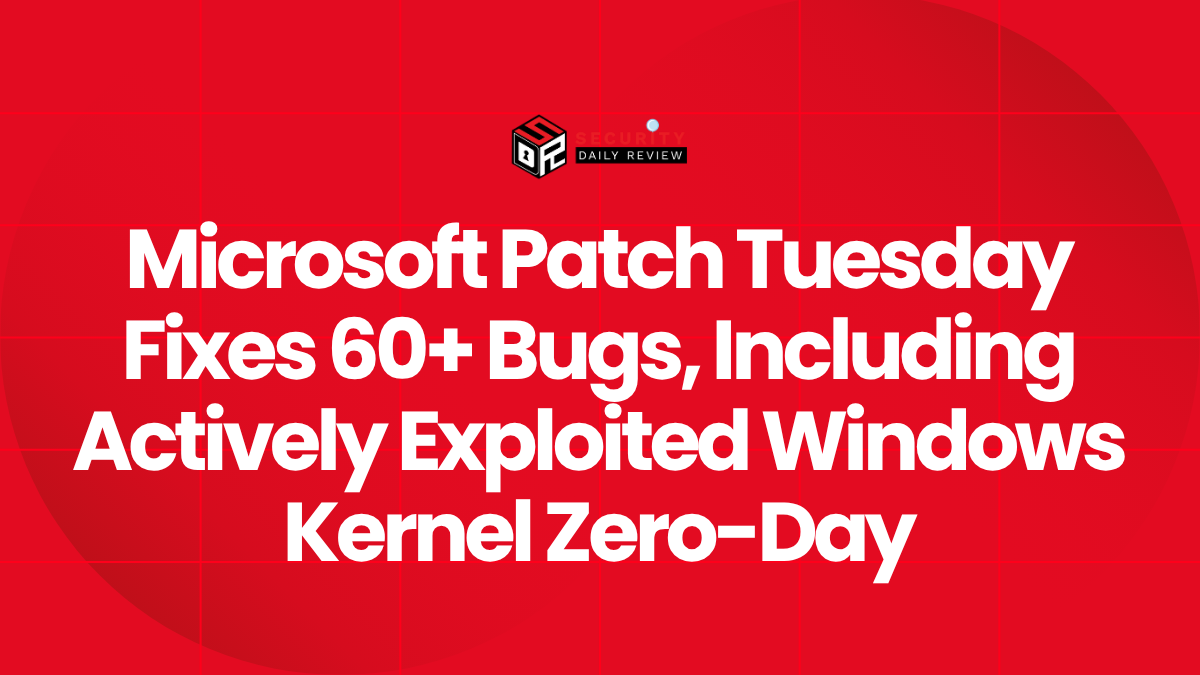 Microsoft Patch Tuesday Fixes 60+ Bugs, Including Actively Exploited Windows Kernel Zero-Day
