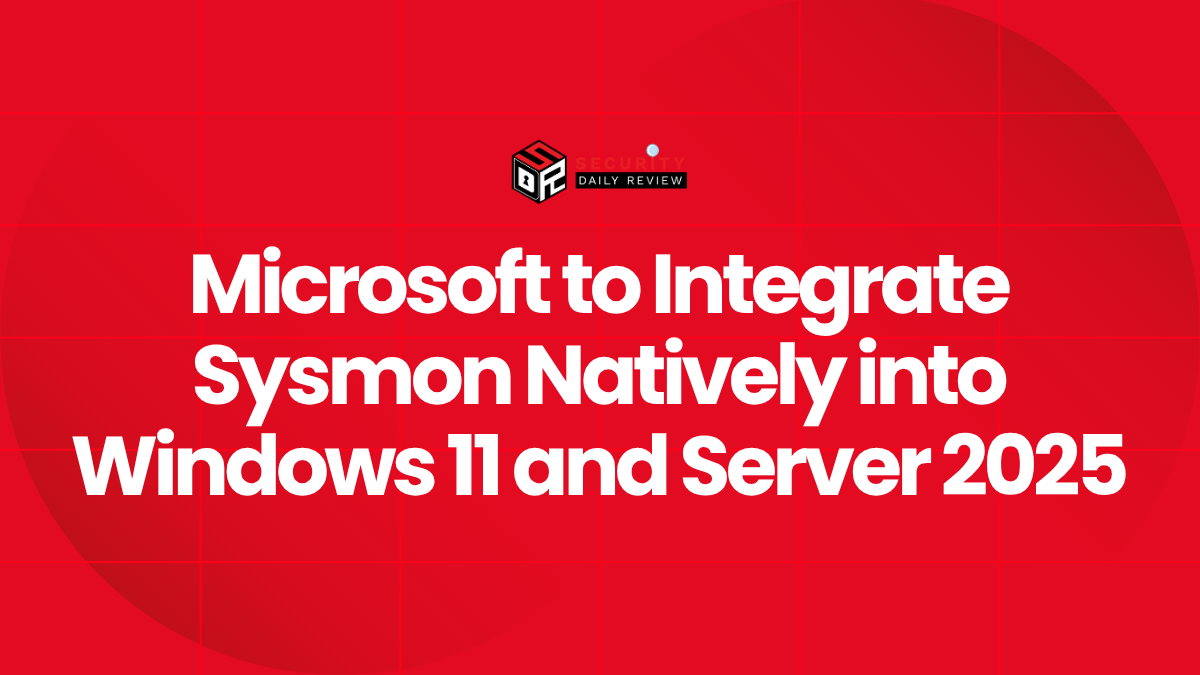 Microsoft to Integrate Sysmon Natively into Windows 11 and Server 2025