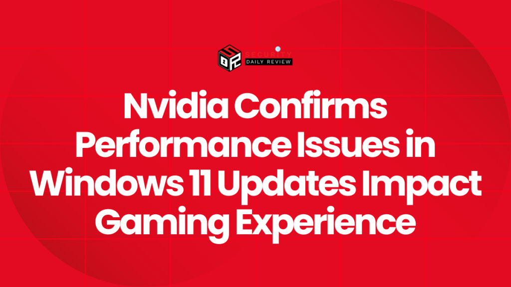 Nvidia Confirms Performance Issues in Windows 11 Updates Impact Gaming ...