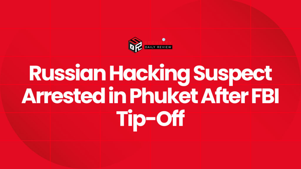 Russian Hacking Suspect Arrested in Phuket After FBI Tip-Off - Threat ...