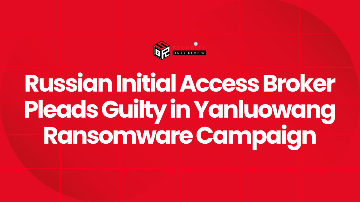 Russian Initial Access Broker Pleads Guilty in Yanluowang Ransomware Campaign