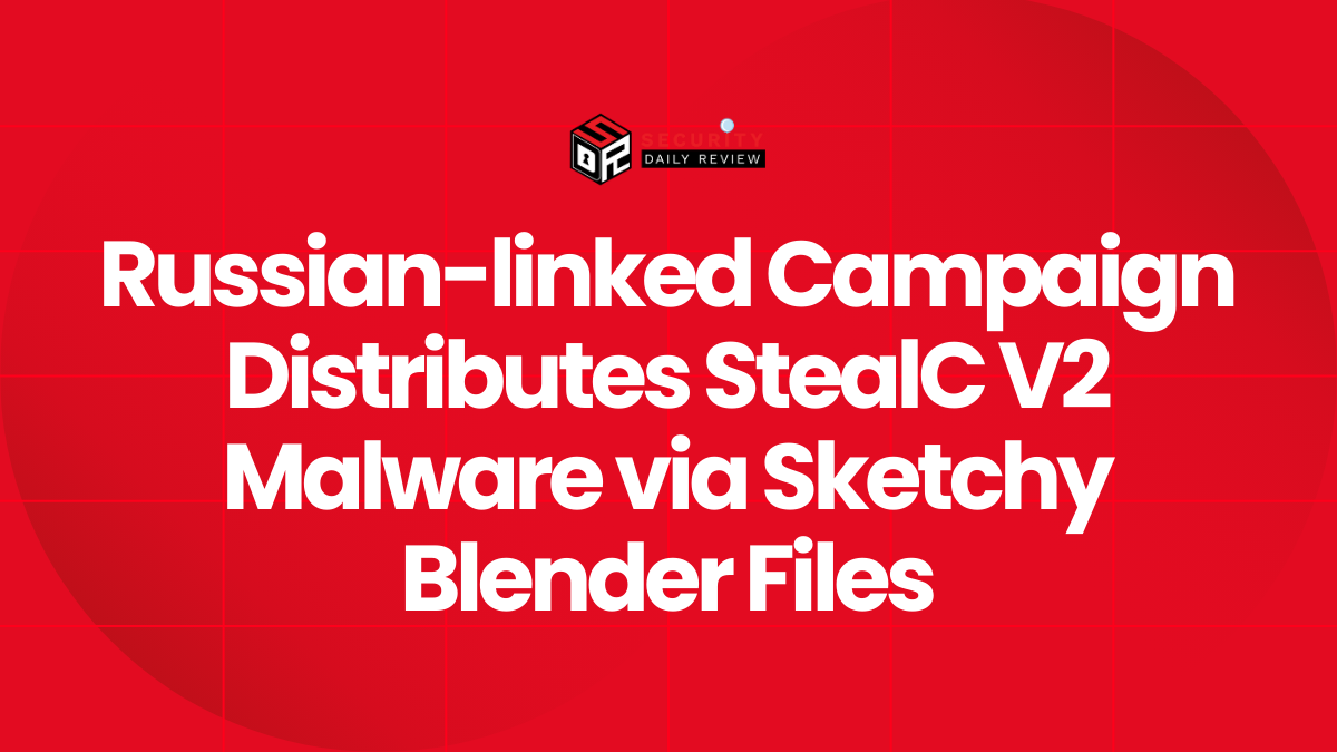Russian-linked Campaign Distributes StealC V2 Malware via Sketchy Blender Files