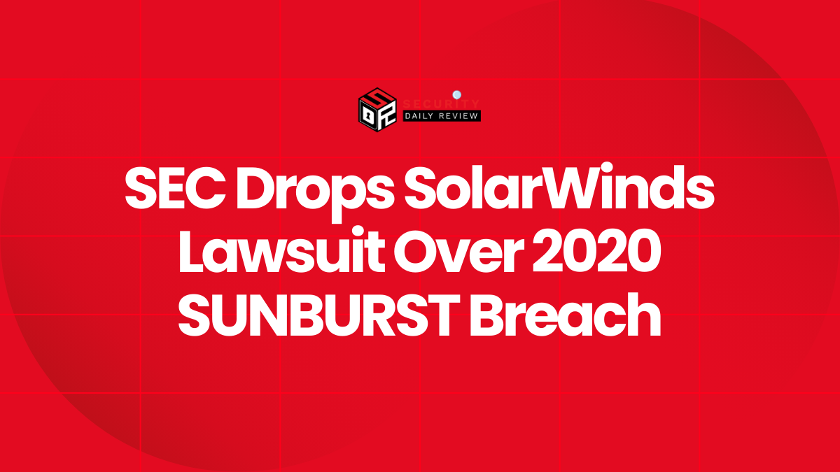SEC Drops SolarWinds Lawsuit Over 2020 SUNBURST Breach