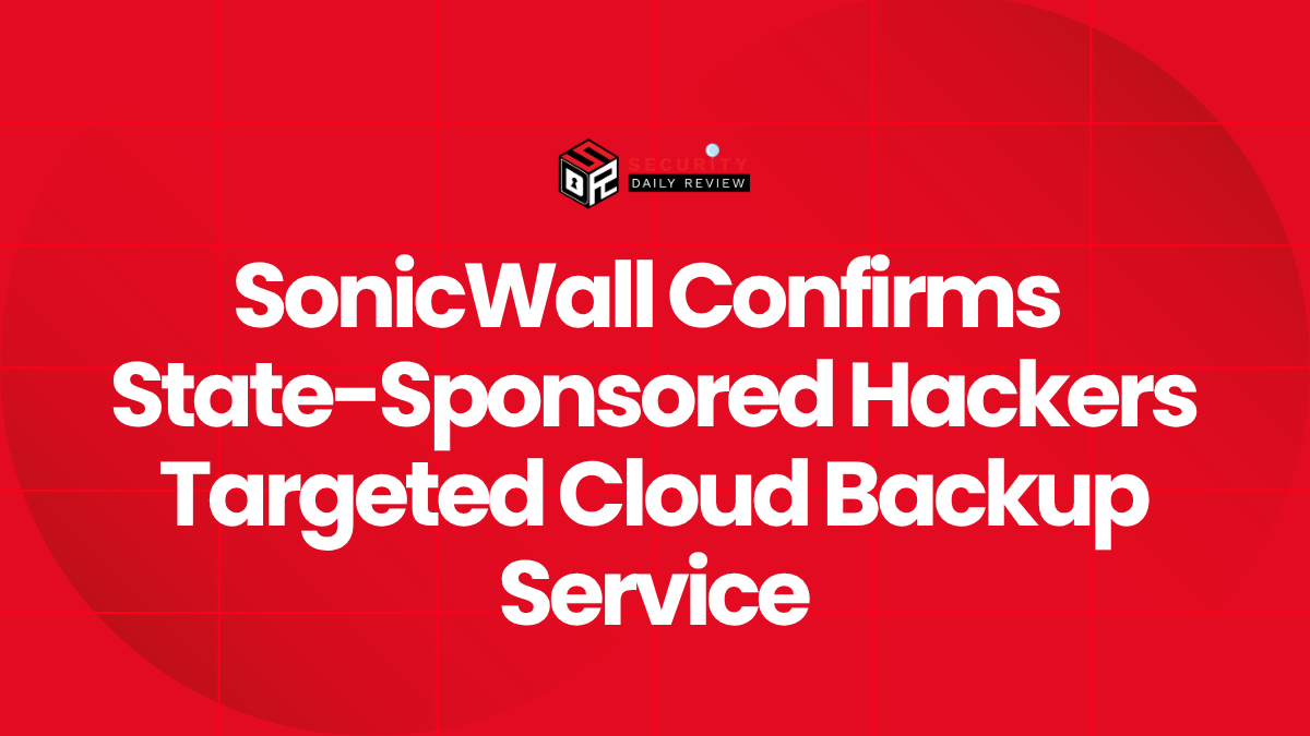 SonicWall Confirms State-Sponsored Hackers Targeted Cloud Backup Service