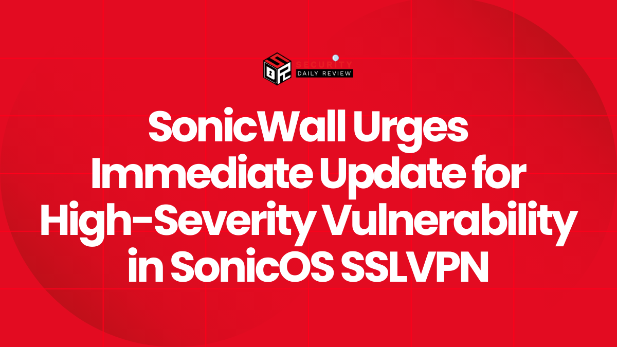 SonicWall Urges Immediate Update for High-Severity Vulnerability in SonicOS SSLVPN